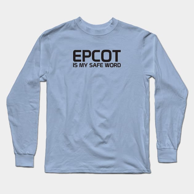 Epcot Is My Safe Word Long Sleeve T-Shirt by BuzzBenson